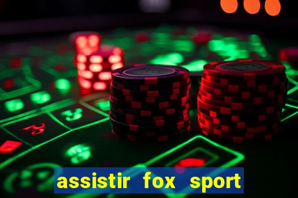 assistir fox sport futebol tv